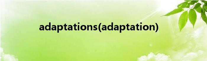 adaptations(adaptation)