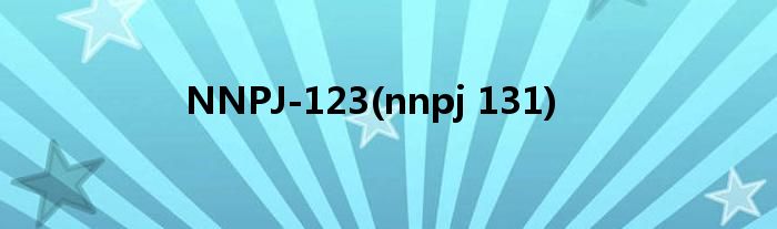 NNPJ-123(nnpj 131)