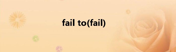fail to(fail)