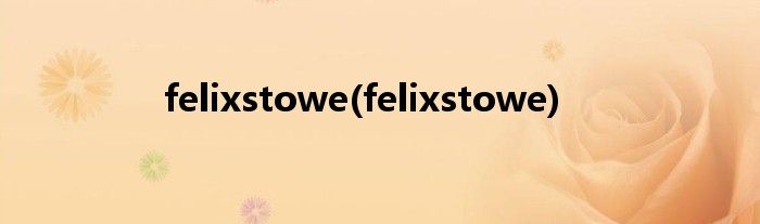 felixstowe(felixstowe)