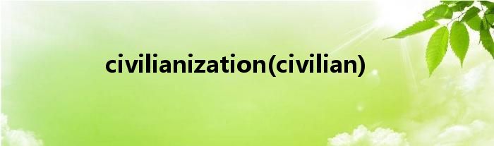 civilianization(civilian)