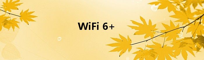 WiFi 6+