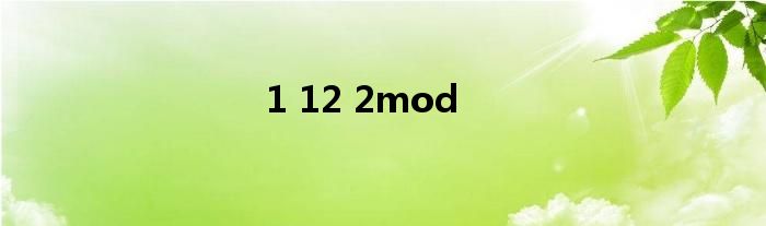 1 12 2mod