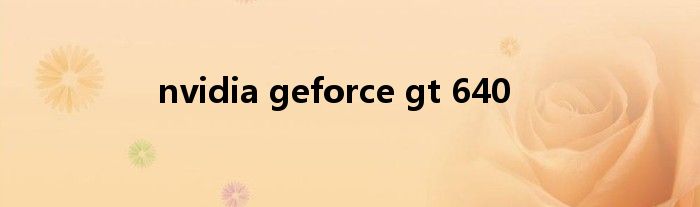 nvidia geforce gt 640