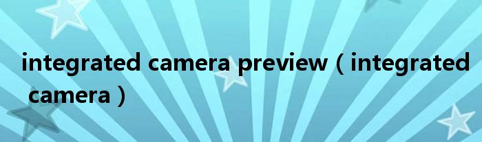 integrated camera preview（integrated camera）