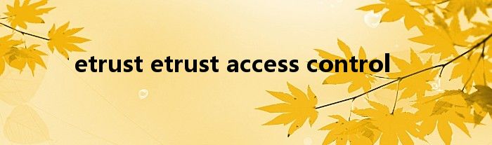 etrust etrust access control