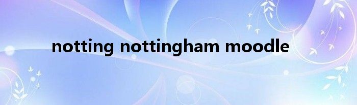 notting nottingham moodle