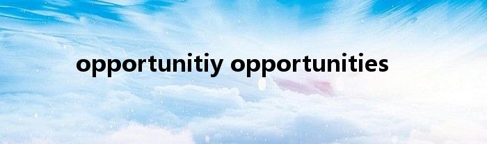 opportunitiy opportunities