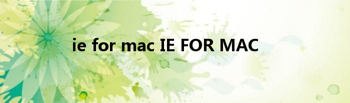 ie for mac IE FOR MAC
