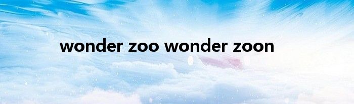 wonder zoo wonder zoon