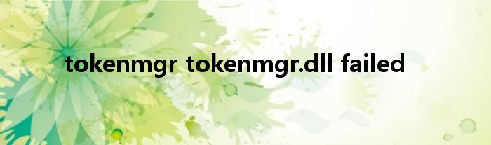 tokenmgr tokenmgr.dll failed
